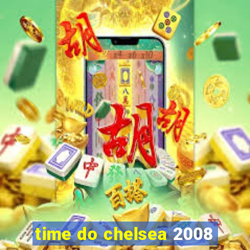 time do chelsea 2008